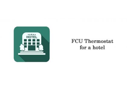 How To Choose a Right Fan Coil Thermostat for Hotels
